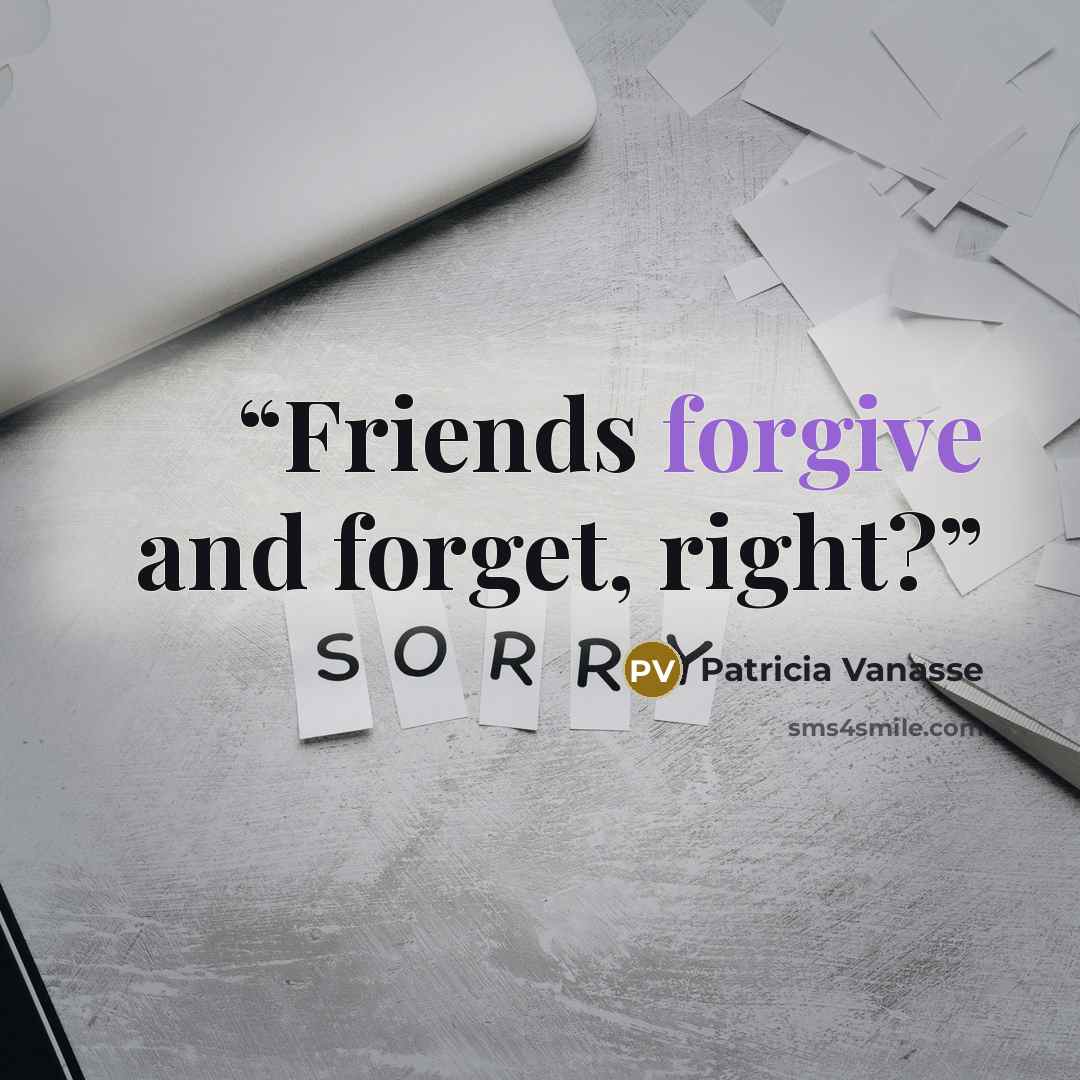 “Friends forgive and forget, right?” quote by Patricia Vanasse