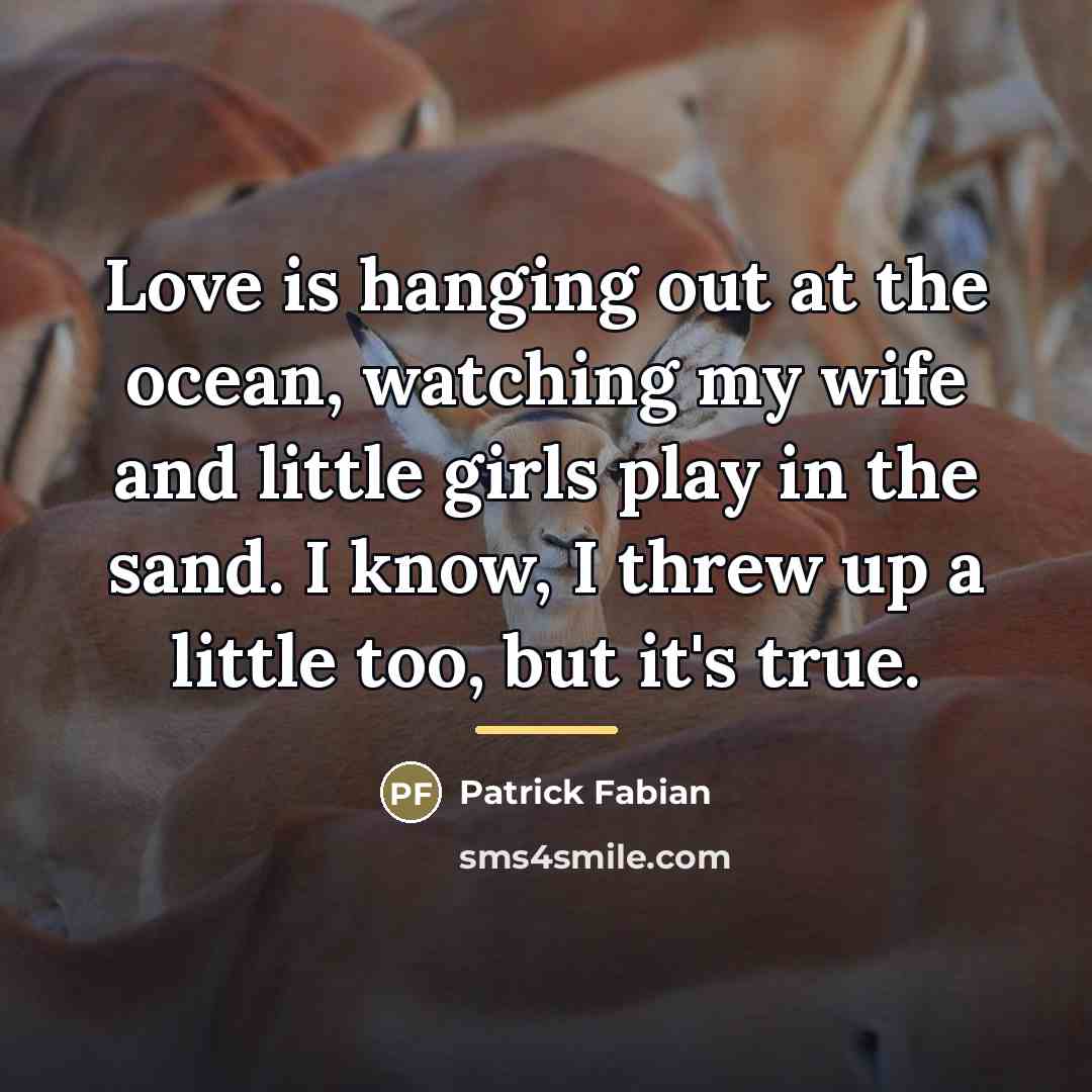 “Love is hanging out at the ocean, watching my wife…” quote by Patrick Fabian