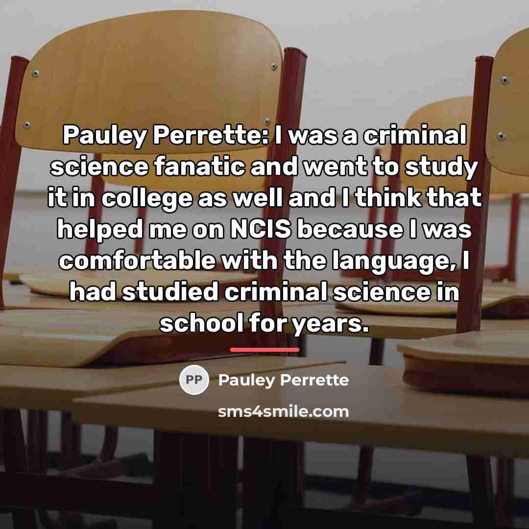 “Pauley Perrette: I was a criminal science fanatic and went…” quote by Pauley Perrette
