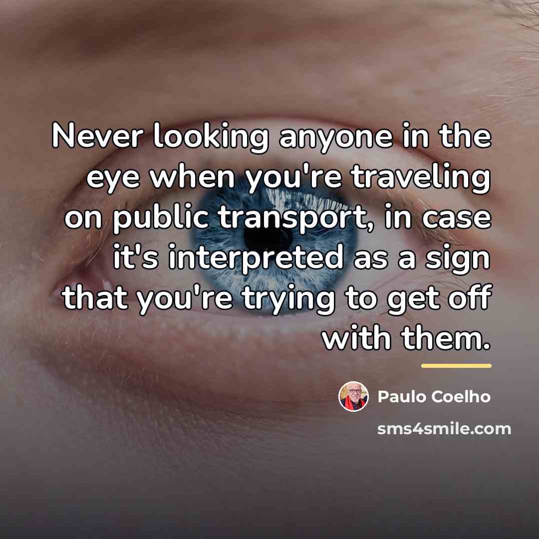 “Never looking anyone in the eye when you're traveling on…” quote by Paulo Coelho