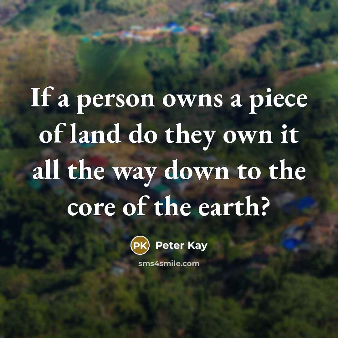 “If a person owns a piece of land do they…” quote by Peter Kay
