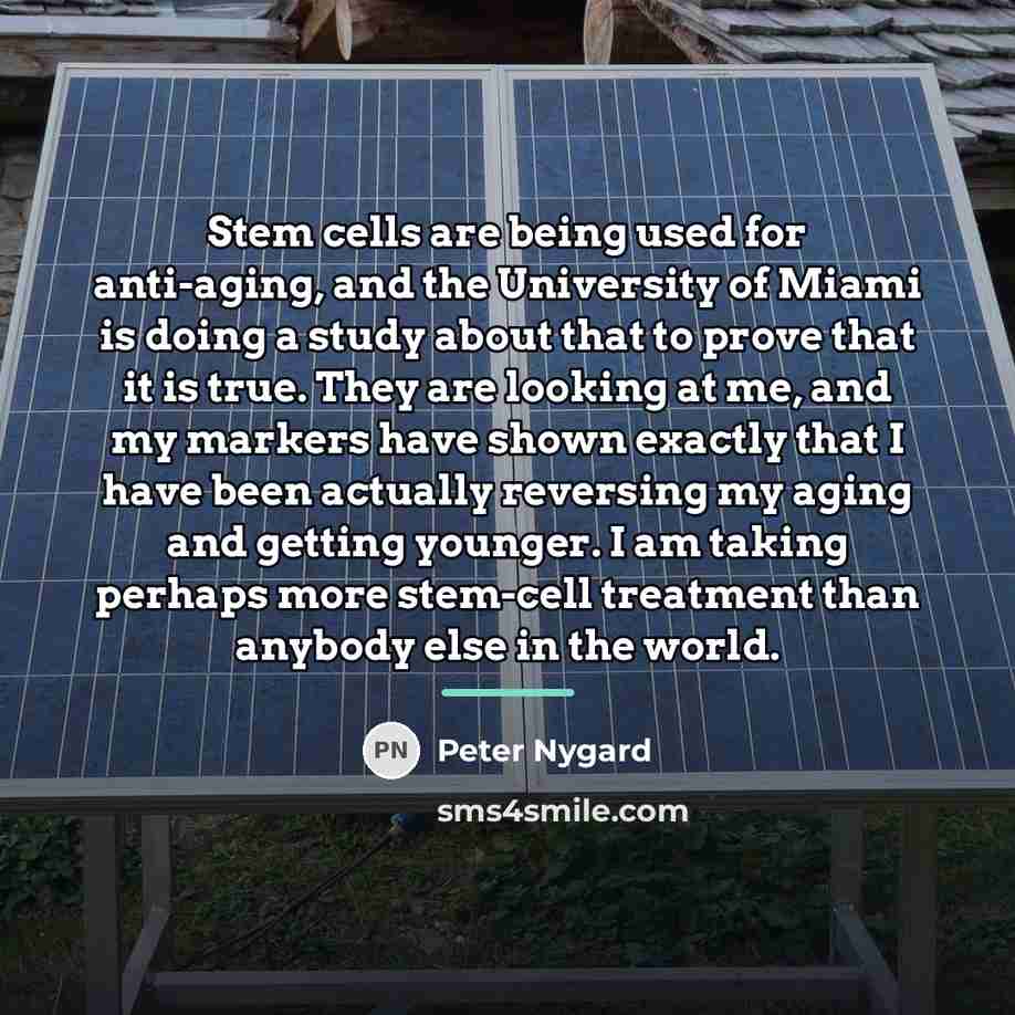 “Stem cells are being used for anti-aging, and the University…” quote by Peter Nygard