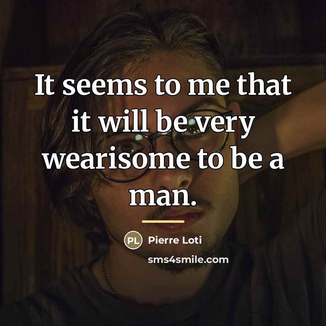 “It seems to me that it will be very wearisome…” quote by Pierre Loti