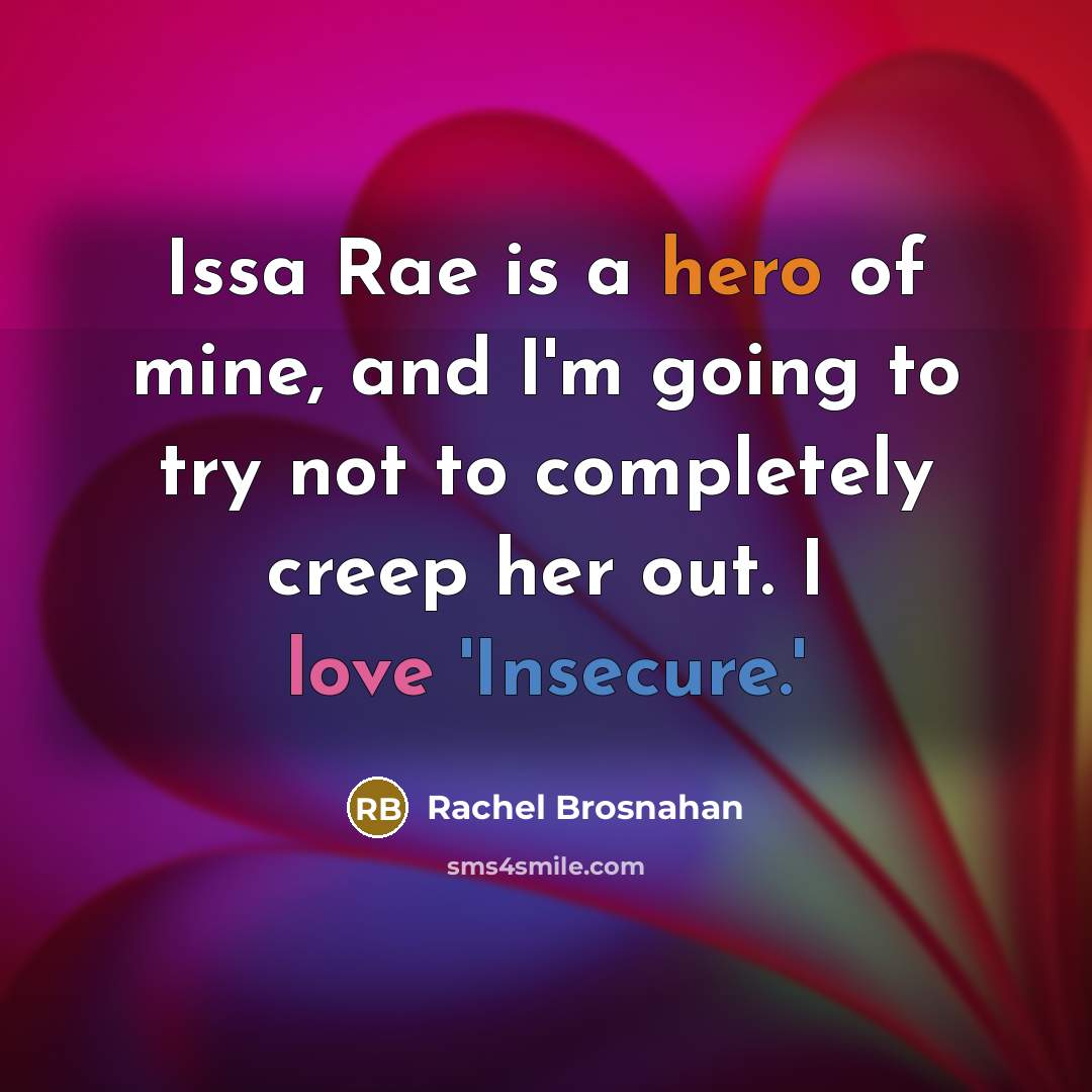 “Issa Rae is a hero of mine, and I'm going…” quote by Rachel Brosnahan
