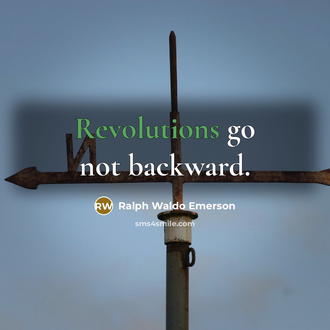 “Revolutions go not backward.” quote by Ralph Waldo Emerson