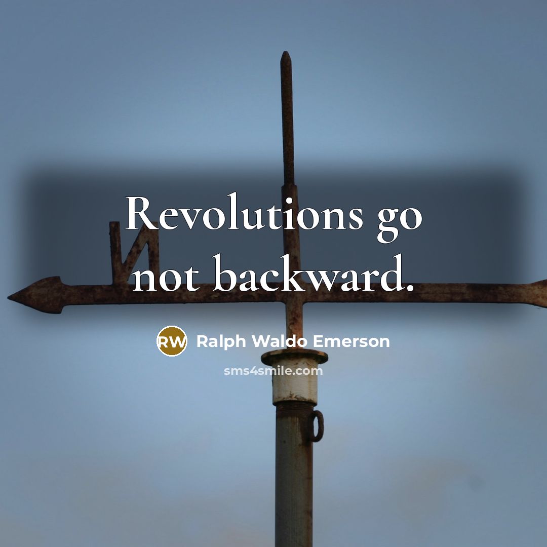 “Revolutions go not backward.…” quote by Ralph Waldo Emerson