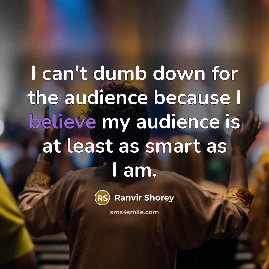 “I can't dumb down for the audience because I believe…” quote by Ranvir Shorey