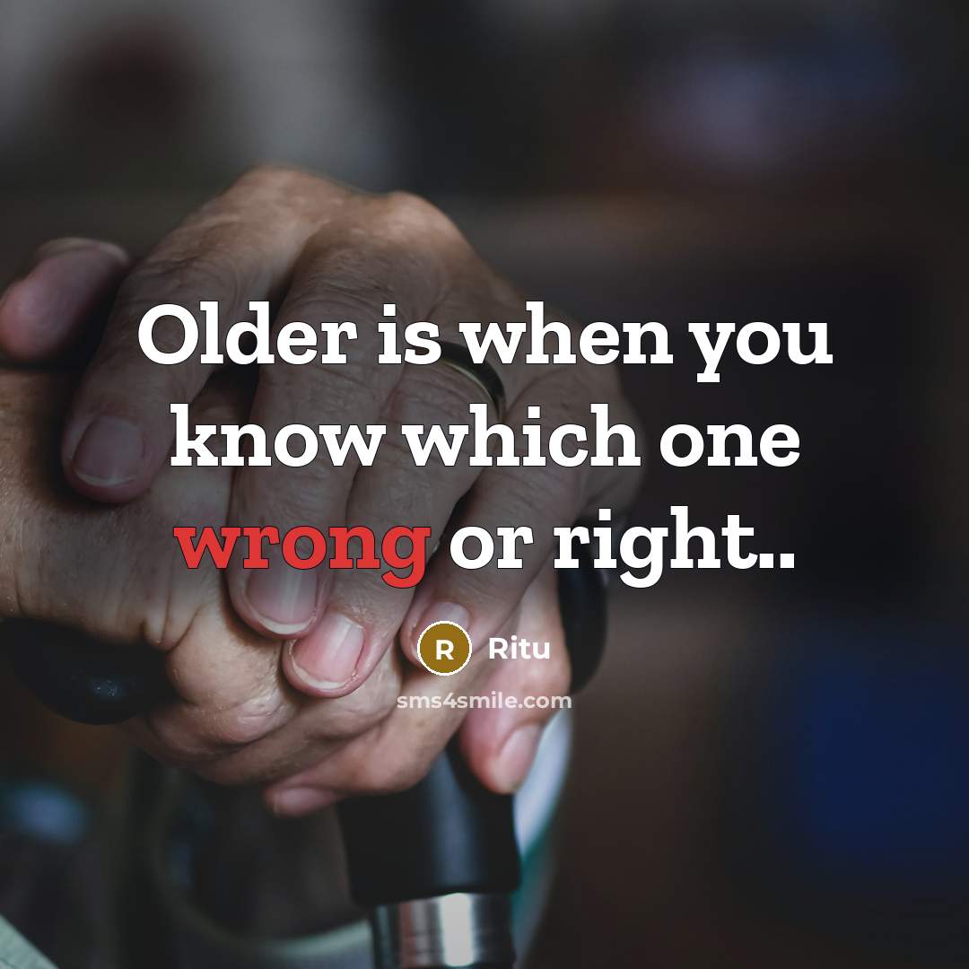 “Older is when you know which one wrong or right..” quote by Ritu