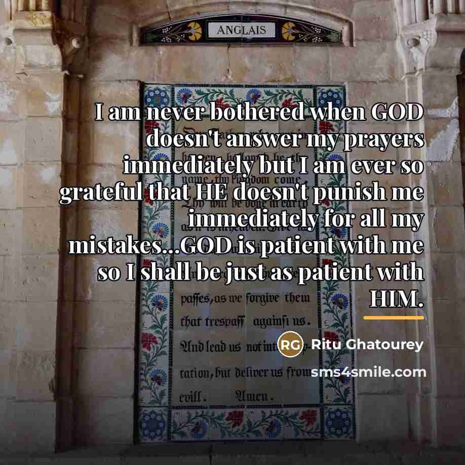 “I am never bothered when GOD doesn't answer my prayers…” quote by Ritu Ghatourey