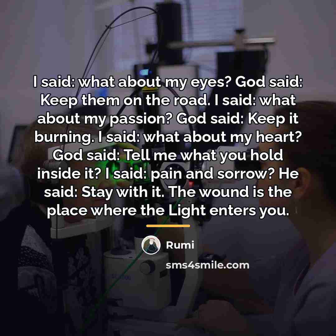 “I said: what about my eyes? God said: Keep them…” quote by Rumi
