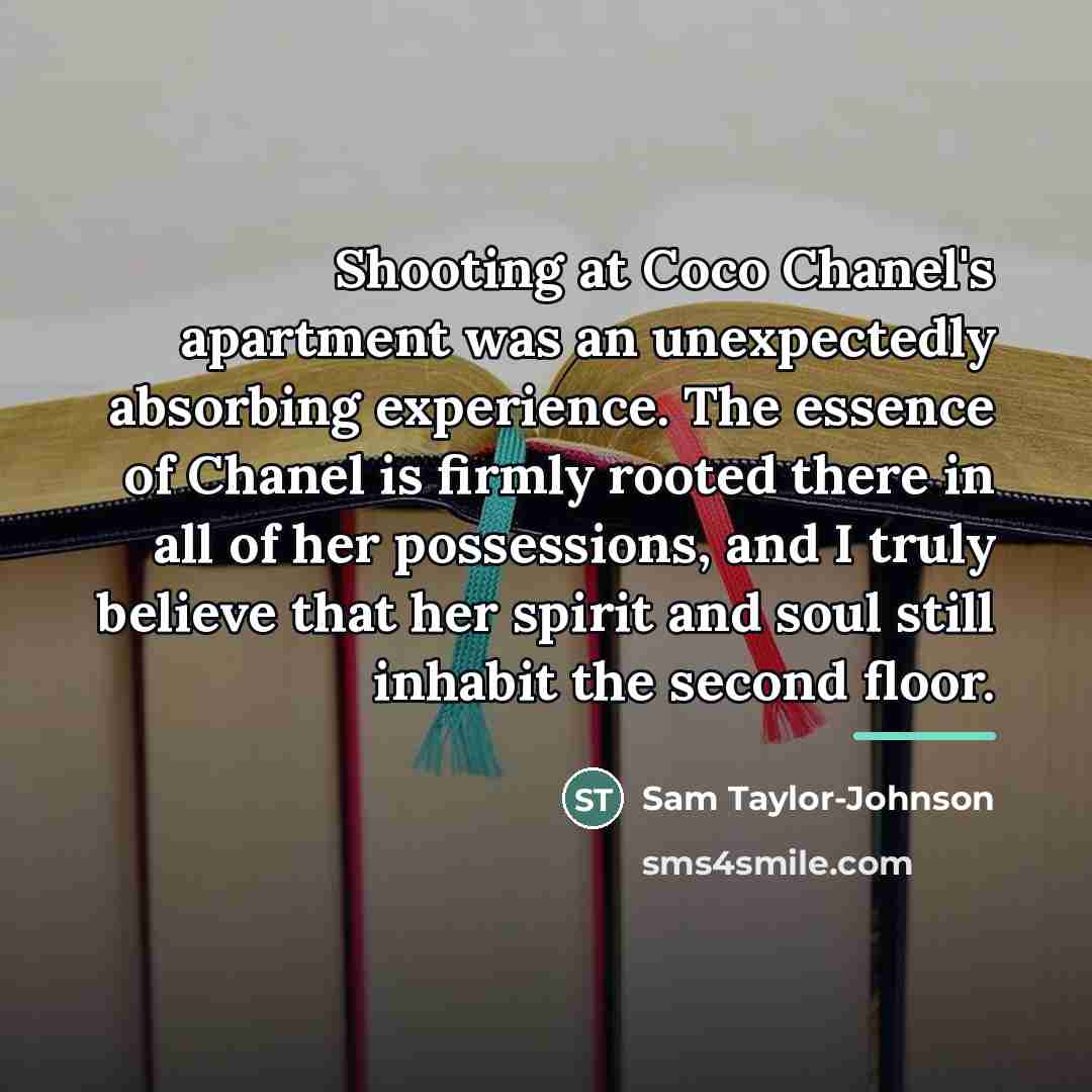 “Shooting at Coco Chanel's apartment was an unexpectedly absorbing experience.…” quote by Sam Taylor-Johnson