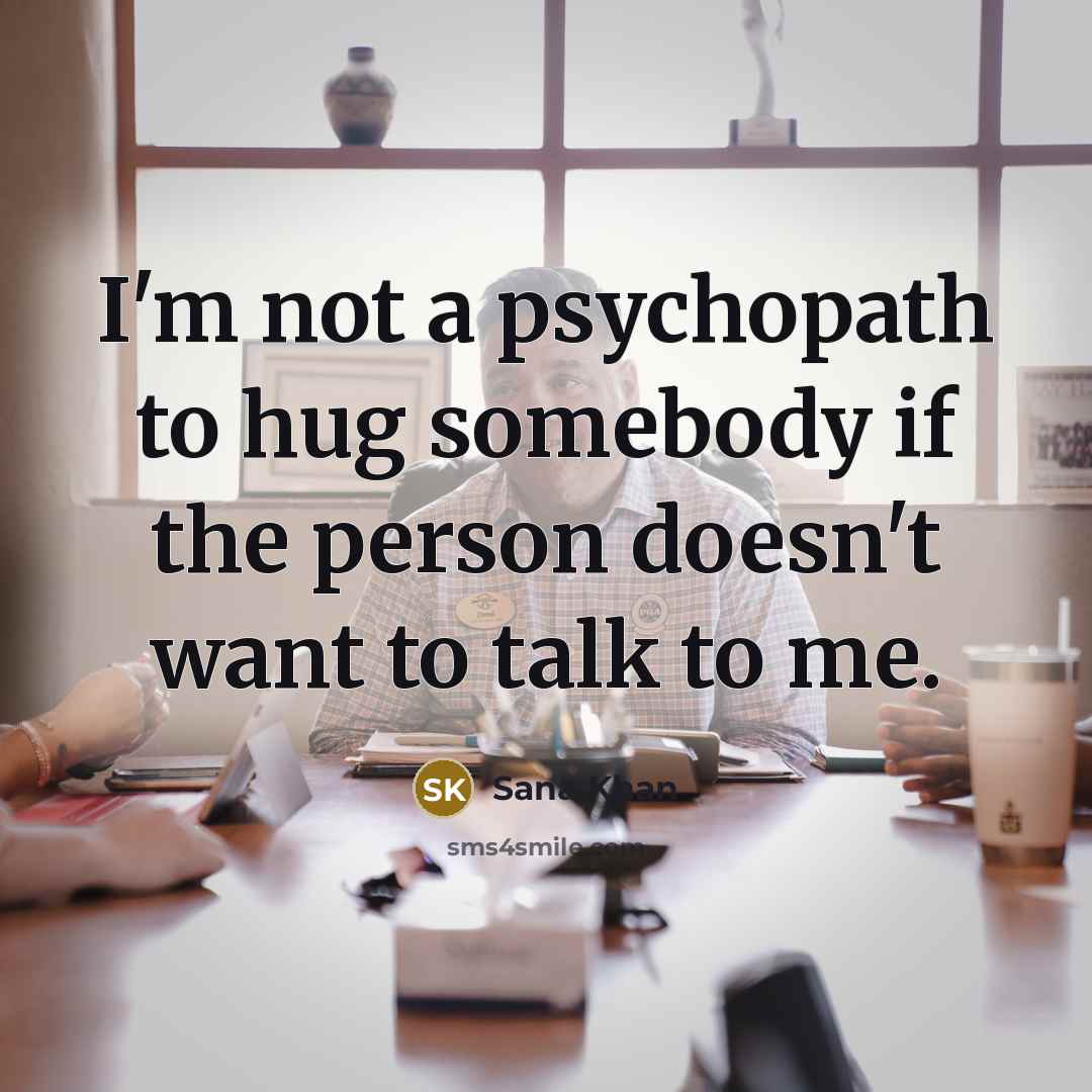 “I'm not a psychopath to hug somebody if the person…” quote by Sana Khan