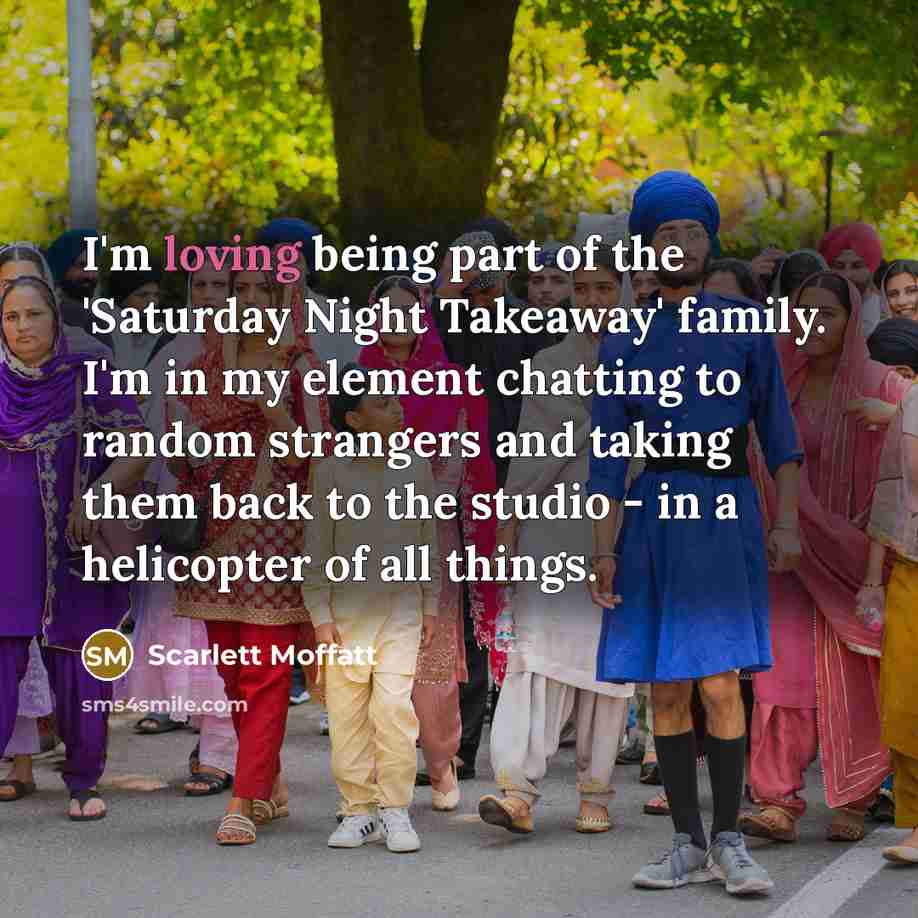 “I'm loving being part of the 'Saturday Night Takeaway' family.…” quote by Scarlett Moffatt