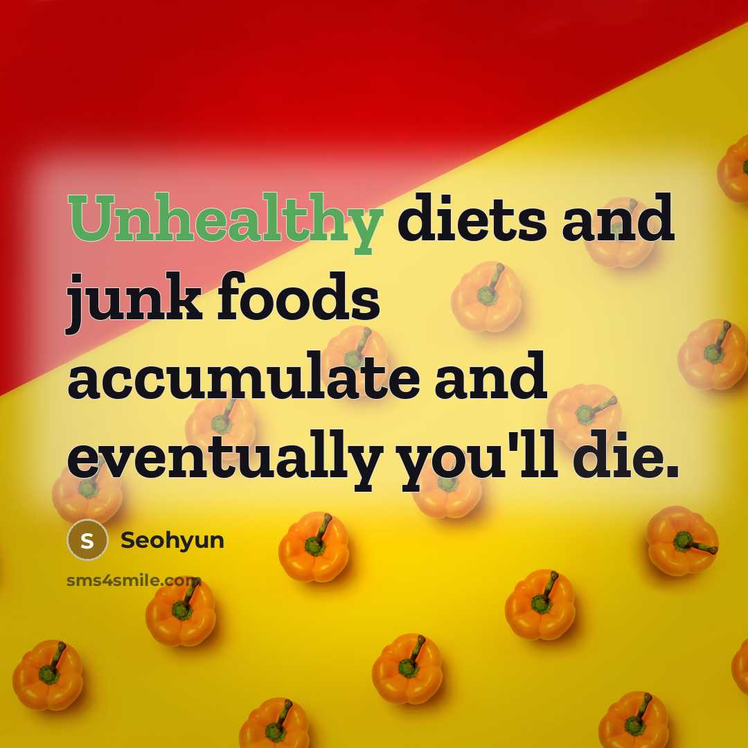 “Unhealthy diets and junk foods accumulate and eventually you'll die.…” quote by Seohyun