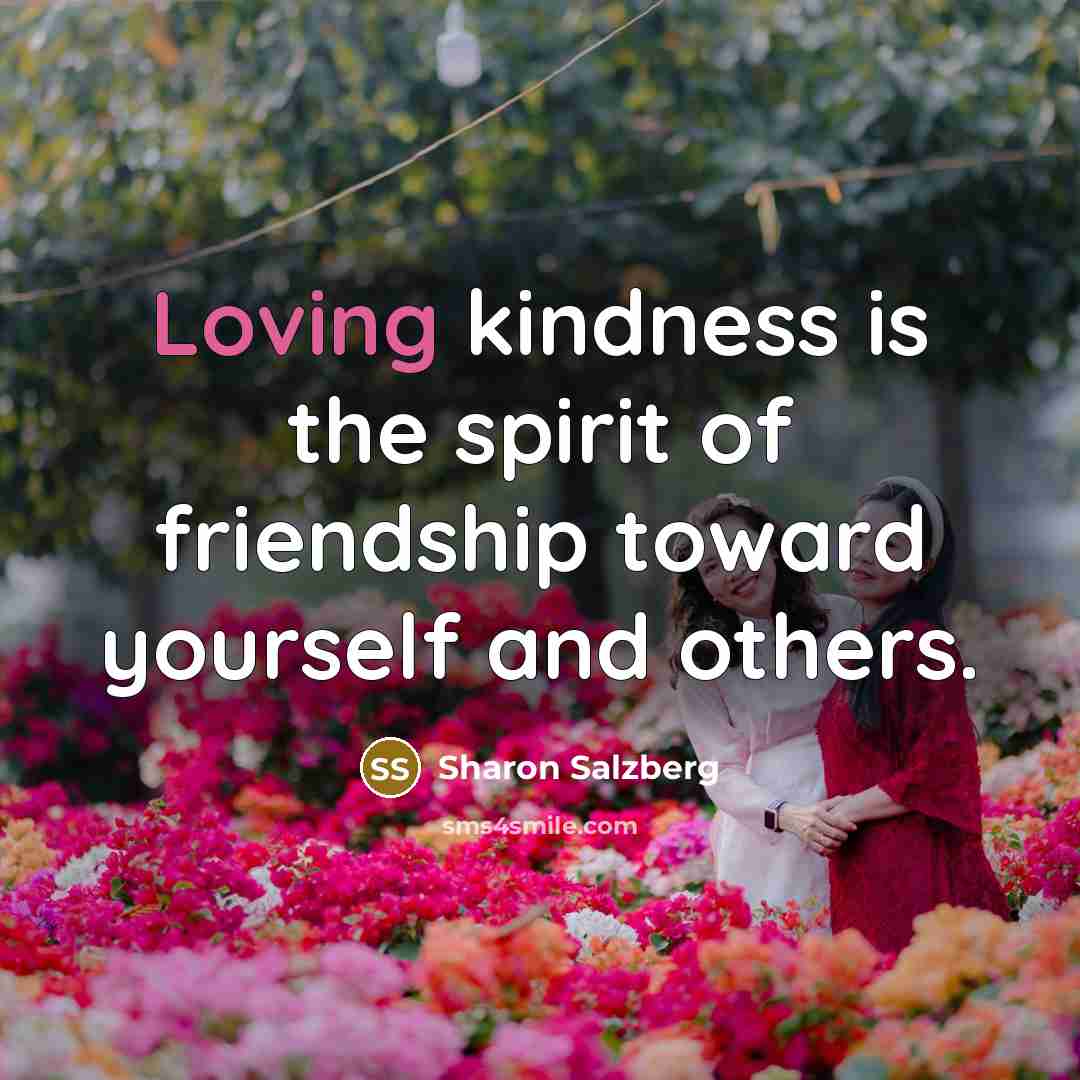 “Loving kindness is the spirit of friendship toward yourself and…” quote by Sharon Salzberg