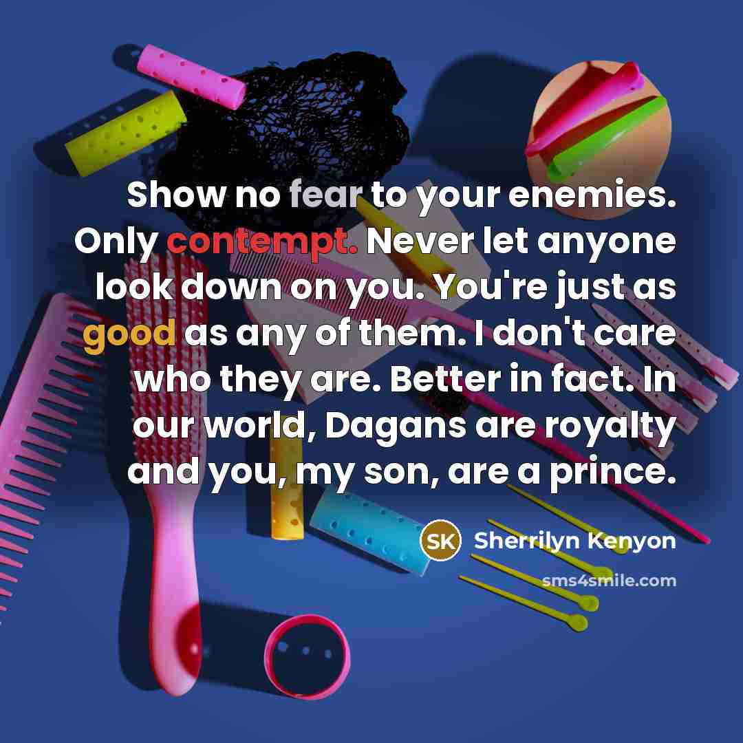 “Show no fear to your enemies. Only contempt. Never let…” quote by Sherrilyn Kenyon