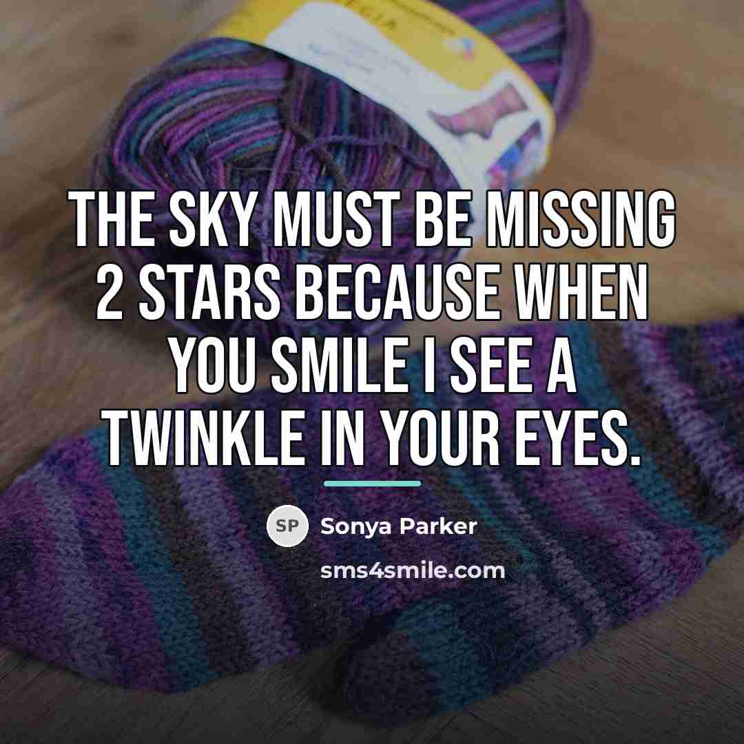 “The sky must be missing 2 stars because when you…” quote by SONYA PARKER