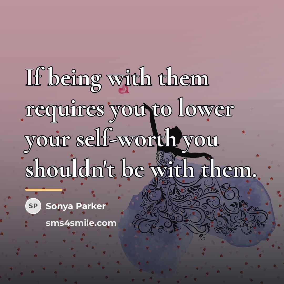 “If being with them requires you to lower your self-worth…” quote by Sonya Parker