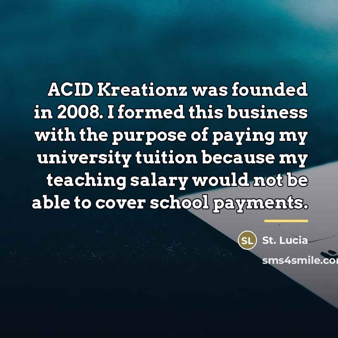 “ACID Kreationz was founded in 2008. I formed this business…” quote by St. Lucia