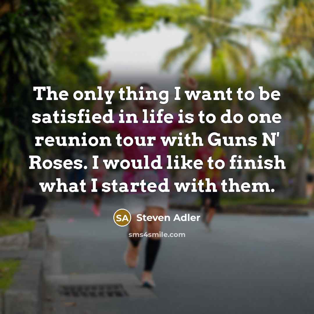 “The only thing I want to be satisfied in life…” quote by Steven Adler