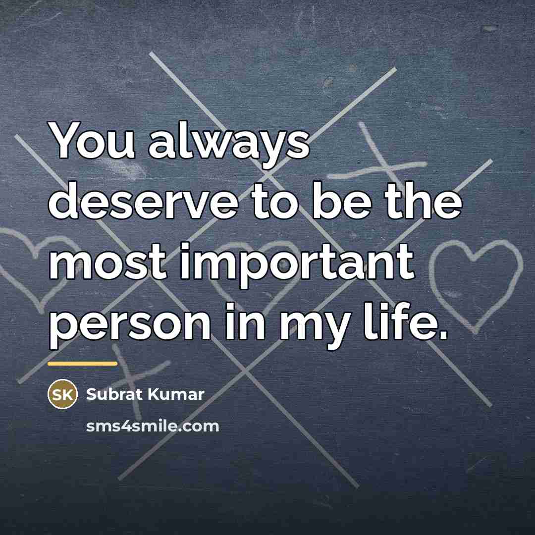 “You always deserve to be the most important person in…” quote by Subrat Kumar