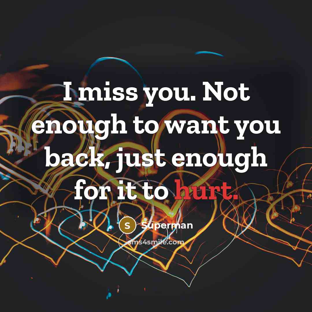 “I miss you. Not enough to want you back, just…” quote by Superman