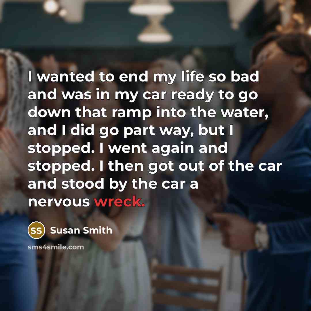 “I wanted to end my life so bad and was…” quote by Susan Smith