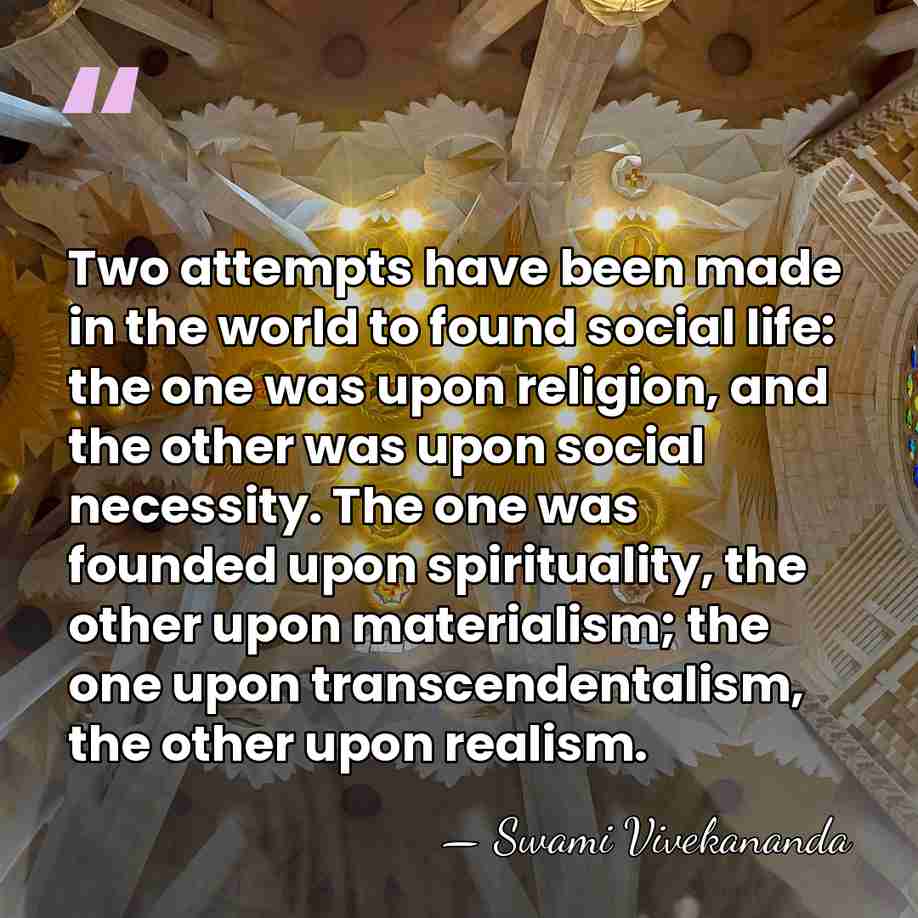 Two attempts have been made in the world to found social life:&hellip; - Swami Vivekananda