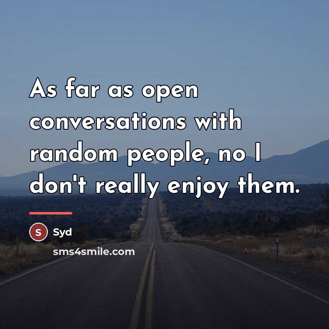 “As far as open conversations with random people, no I…” quote by Syd