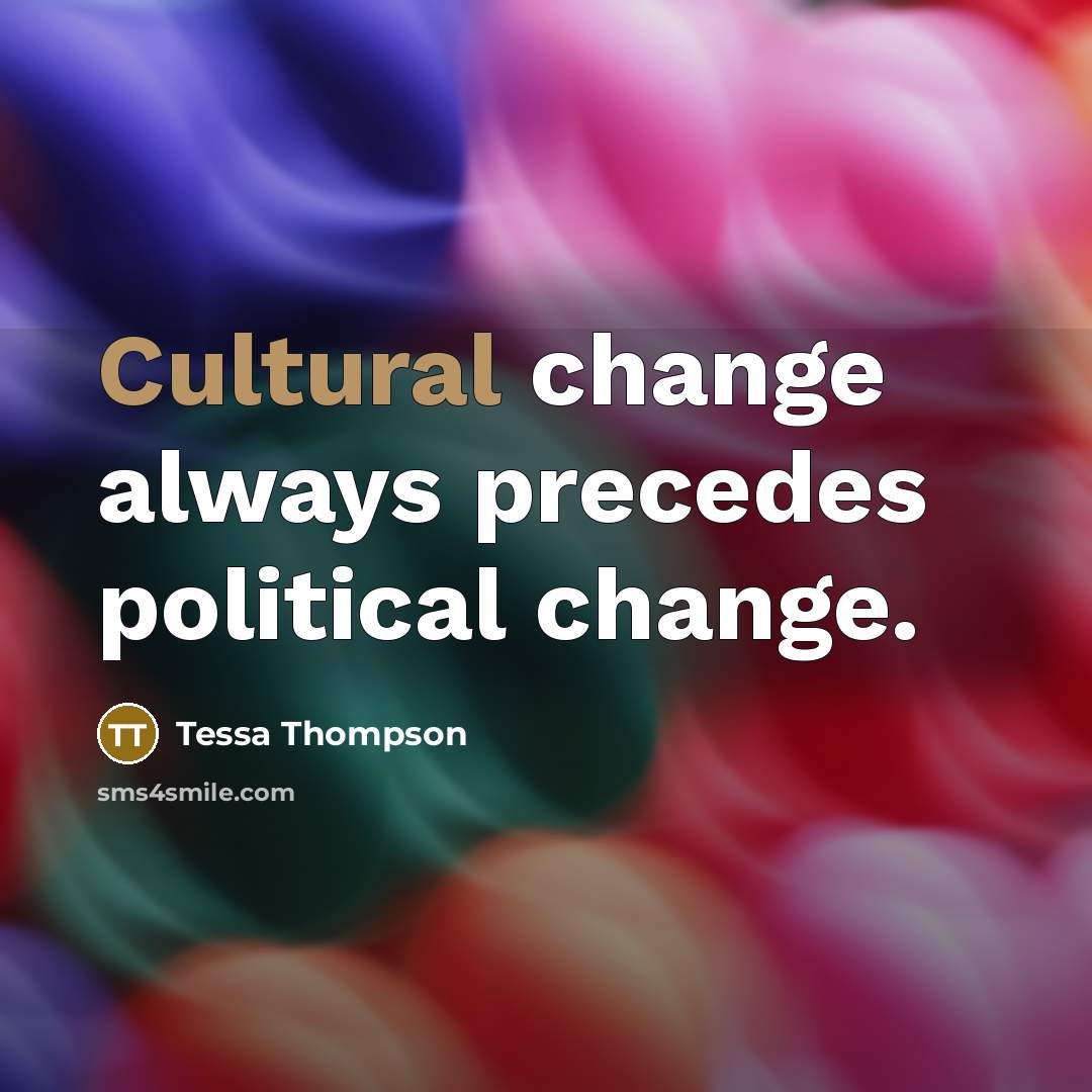 “Cultural change always precedes political change.…” quote by Tessa Thompson