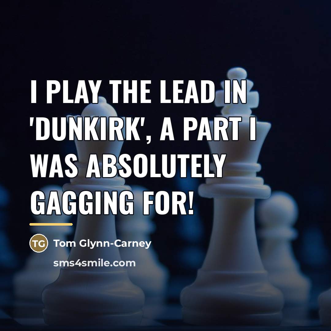 “I play the lead in 'Dunkirk', a part I was…” quote by Tom Glynn-Carney