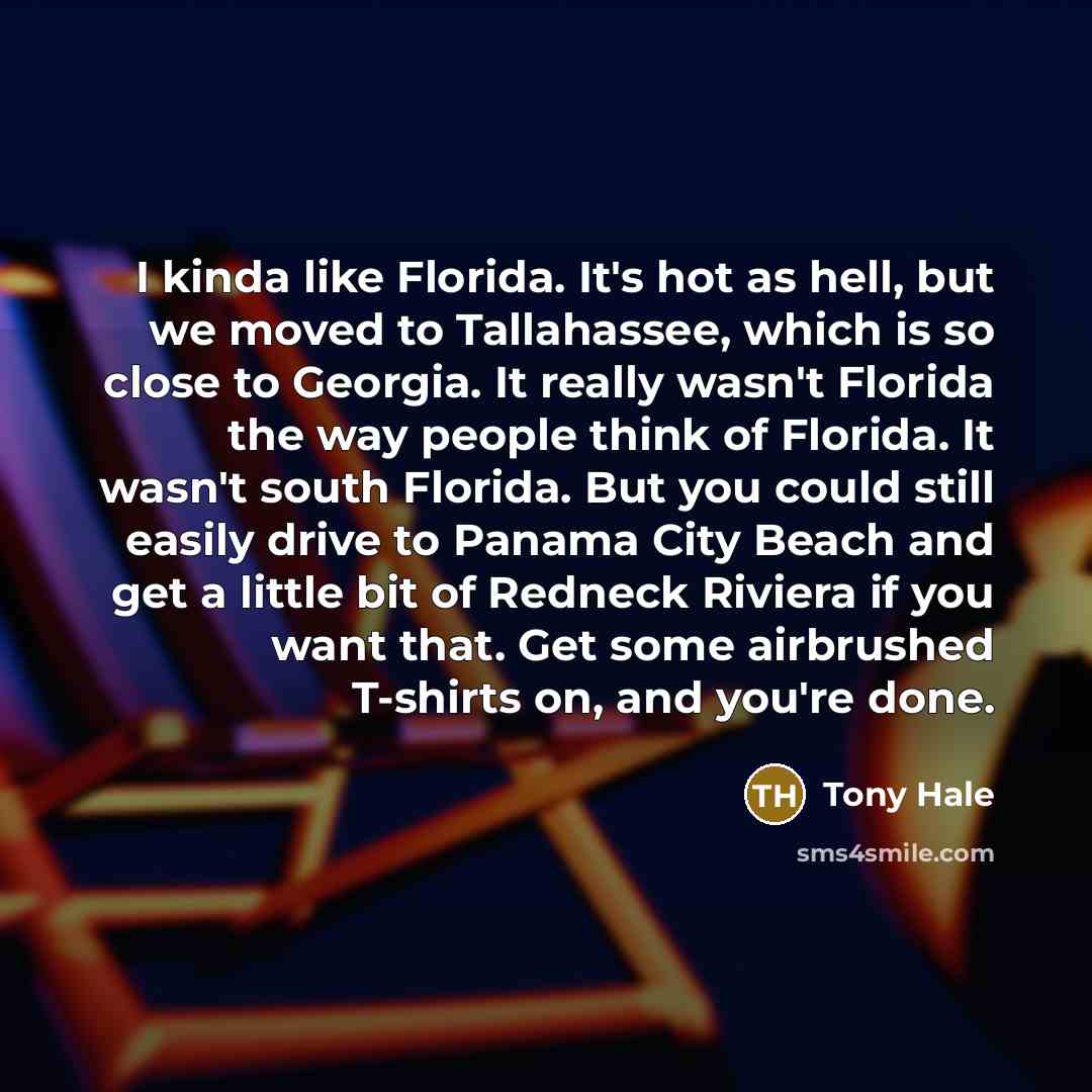 “I kinda like Florida. It's hot as hell, but we…” quote by Tony Hale