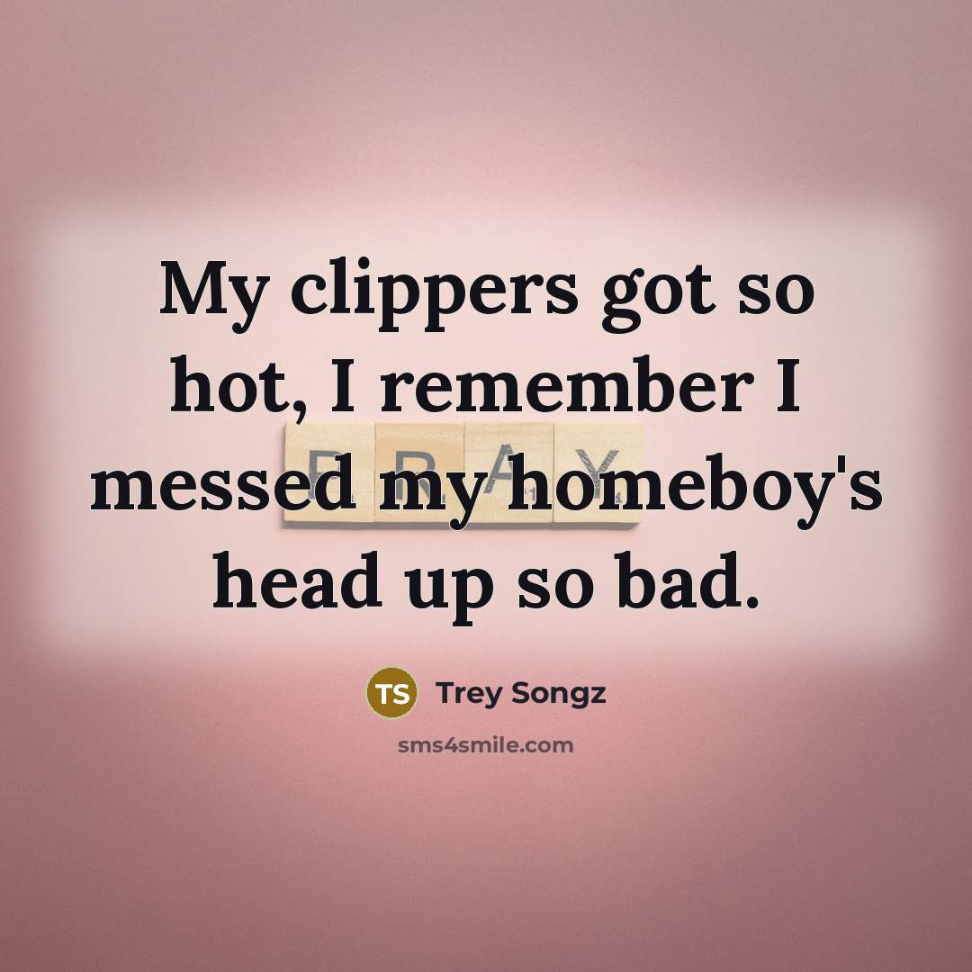 “My clippers got so hot, I remember I messed my…” quote by Trey Songz