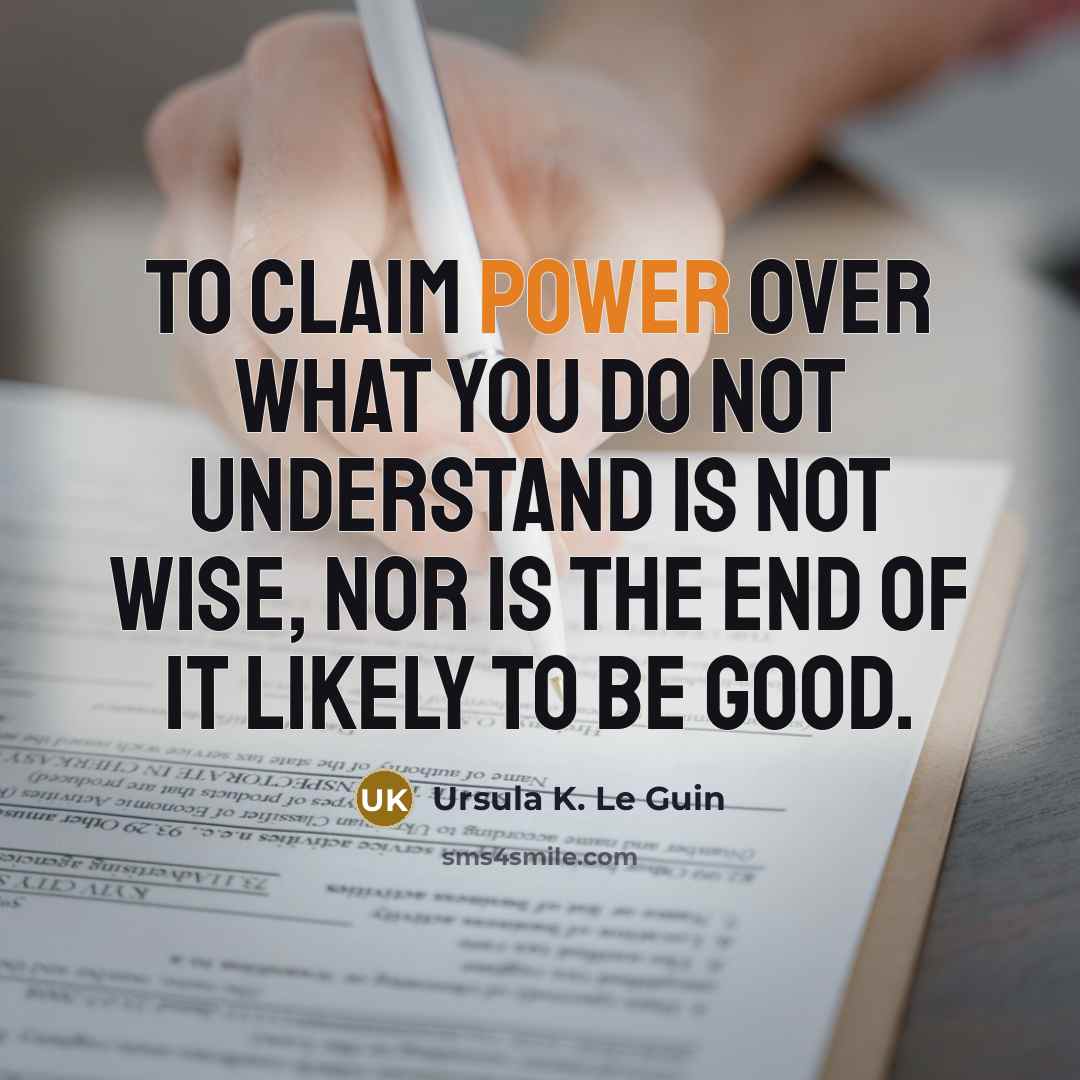 “To claim power over what you do not understand is…” quote by Ursula K. Le Guin