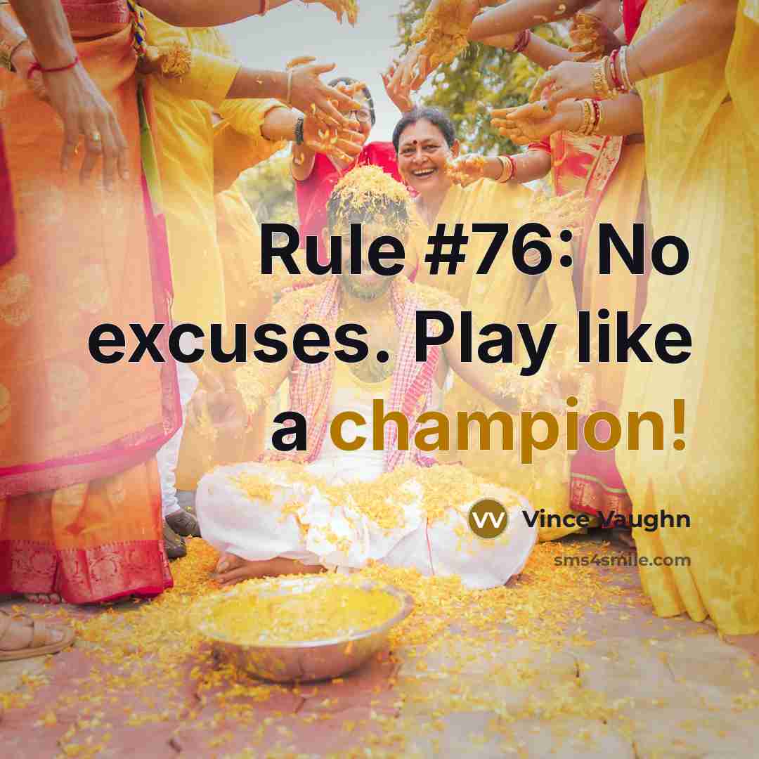 “Rule #76: No excuses. Play like a champion!…” quote by Vince Vaughn