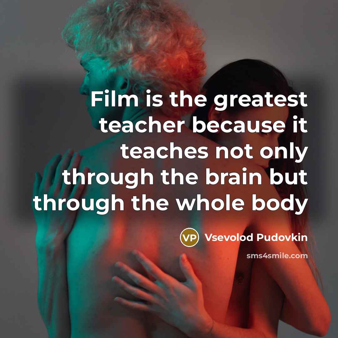 “Film is the greatest teacher because it teaches not only…” quote by Vsevolod Pudovkin