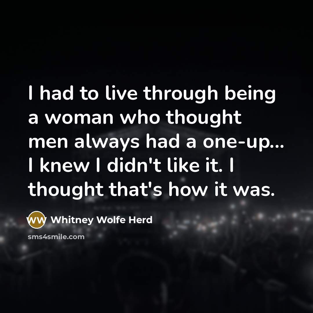 “I had to live through being a woman who thought…” quote by Whitney Wolfe Herd