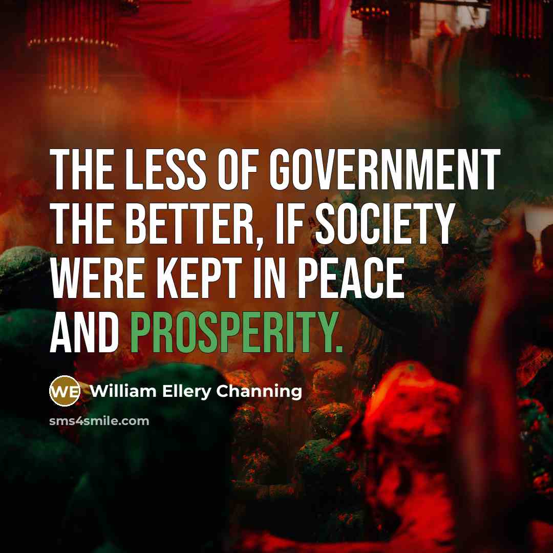 “The less of government the better, if society were kept…” quote by William Ellery Channing