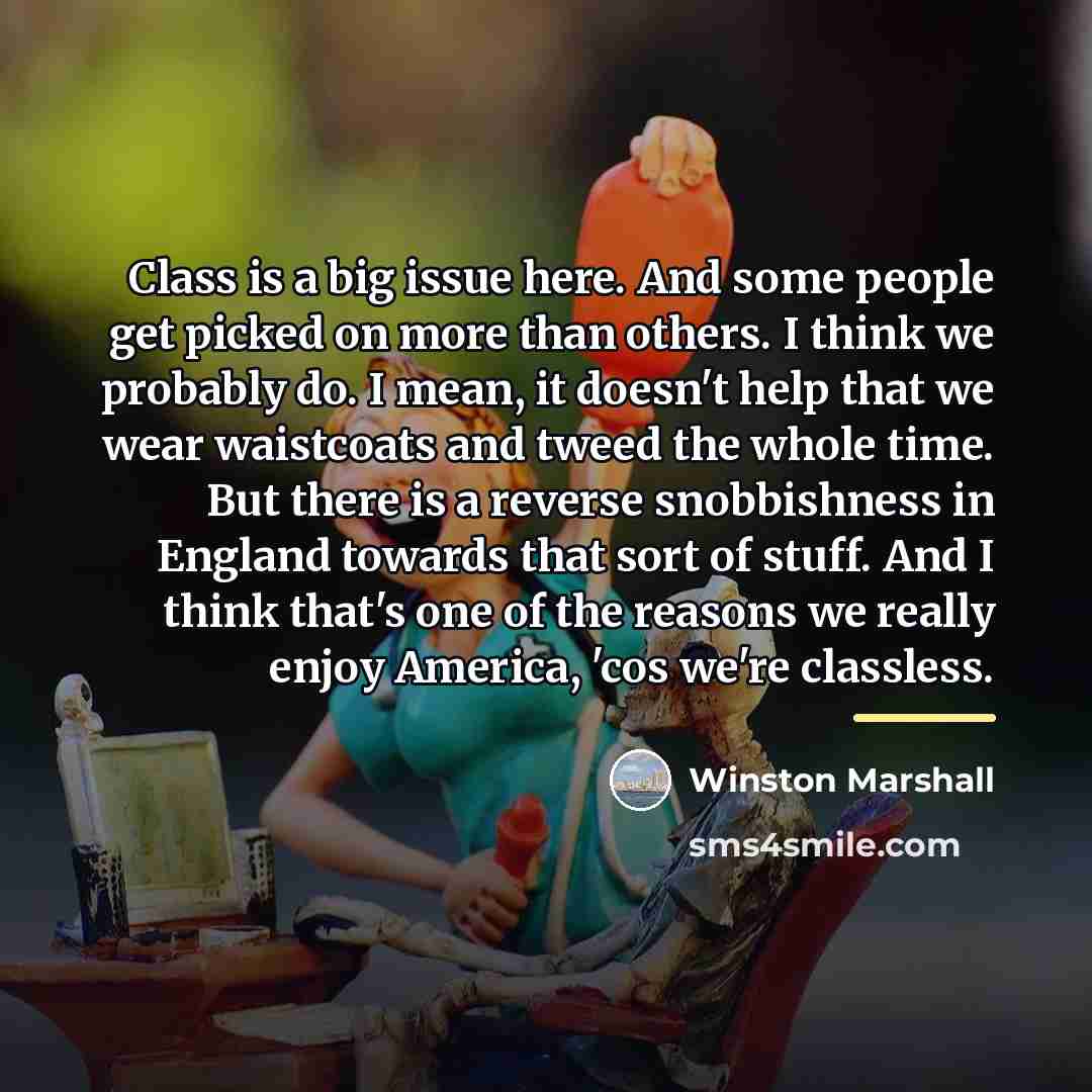 “Class is a big issue here. And some people get…” quote by Winston Marshall