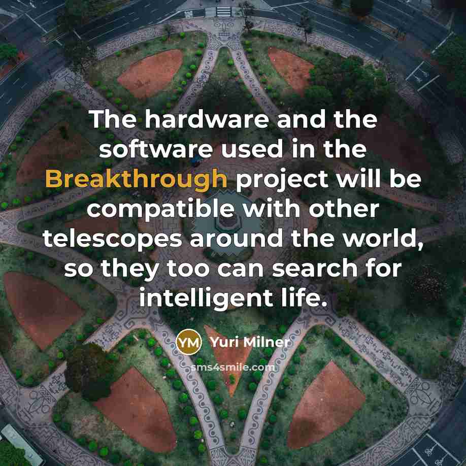 “The hardware and the software used in the Breakthrough project…” quote by Yuri Milner