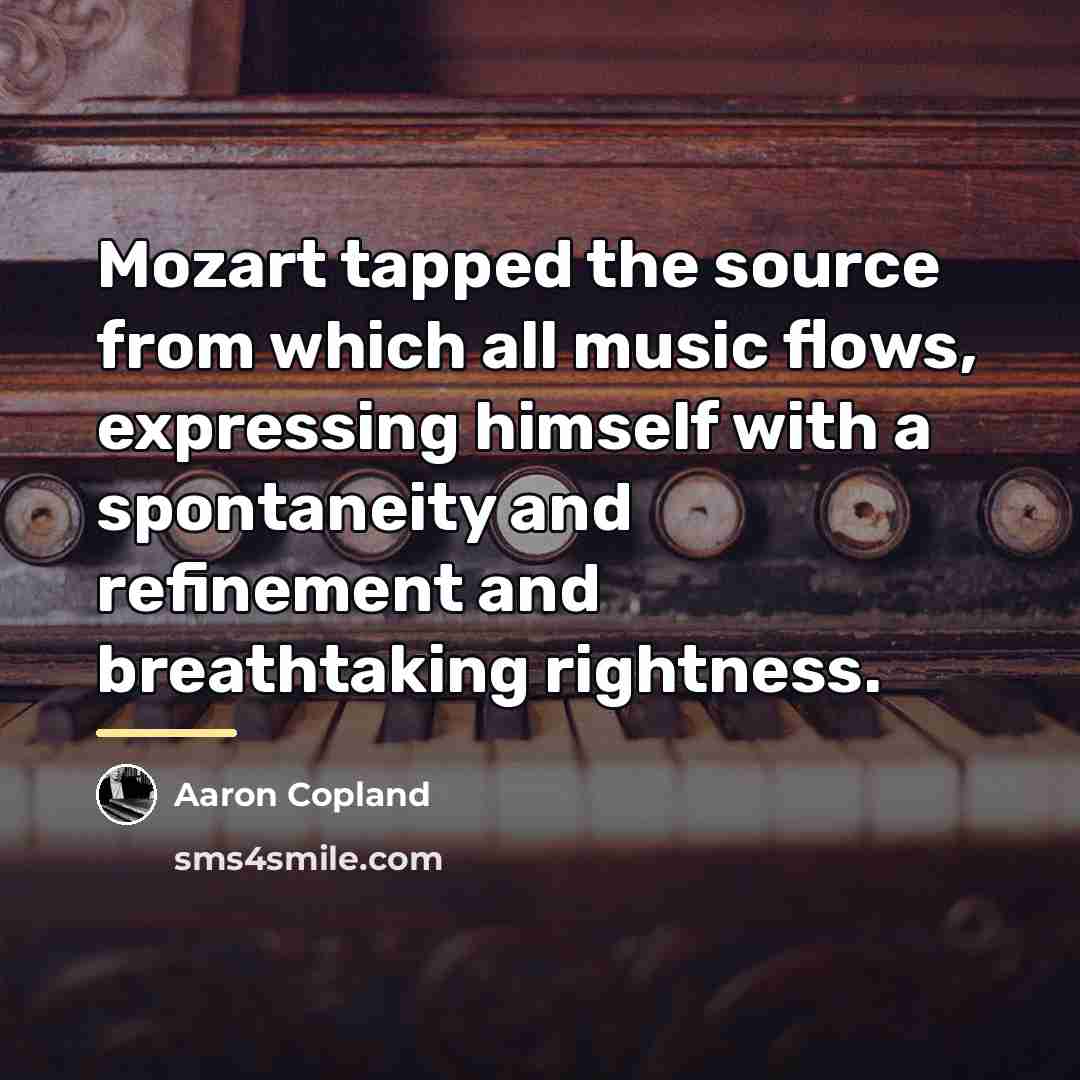 “Mozart tapped the source from which all music flows, expressing…” quote by Aaron Copland