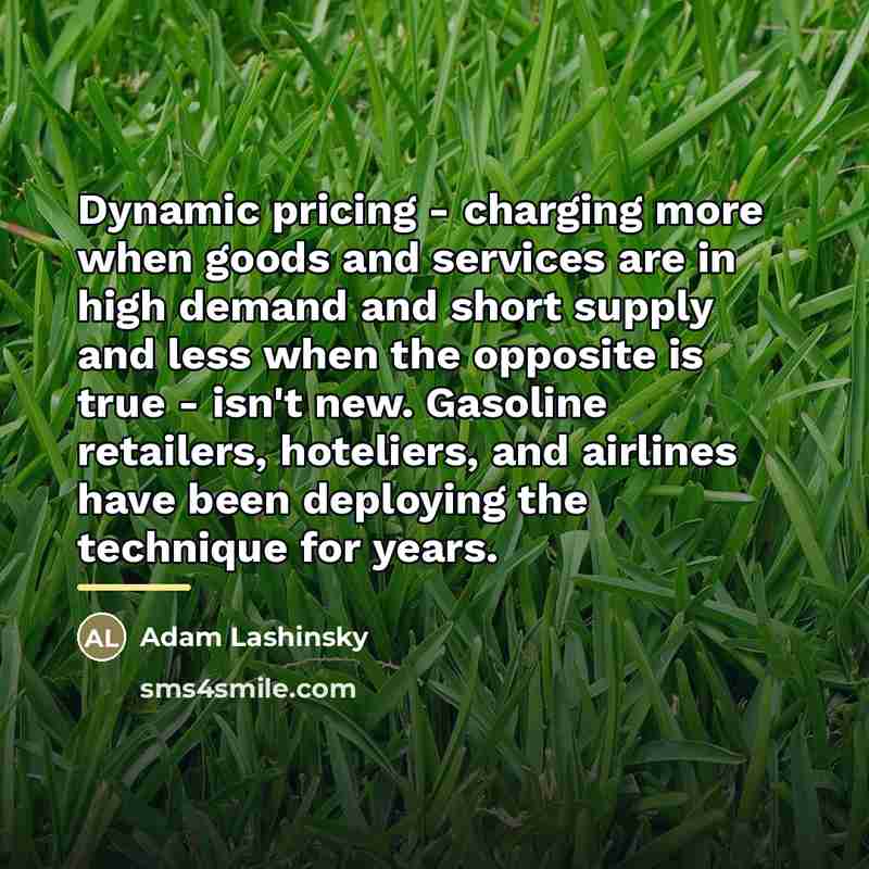 “Dynamic pricing - charging more when goods and services are…” quote by Adam Lashinsky