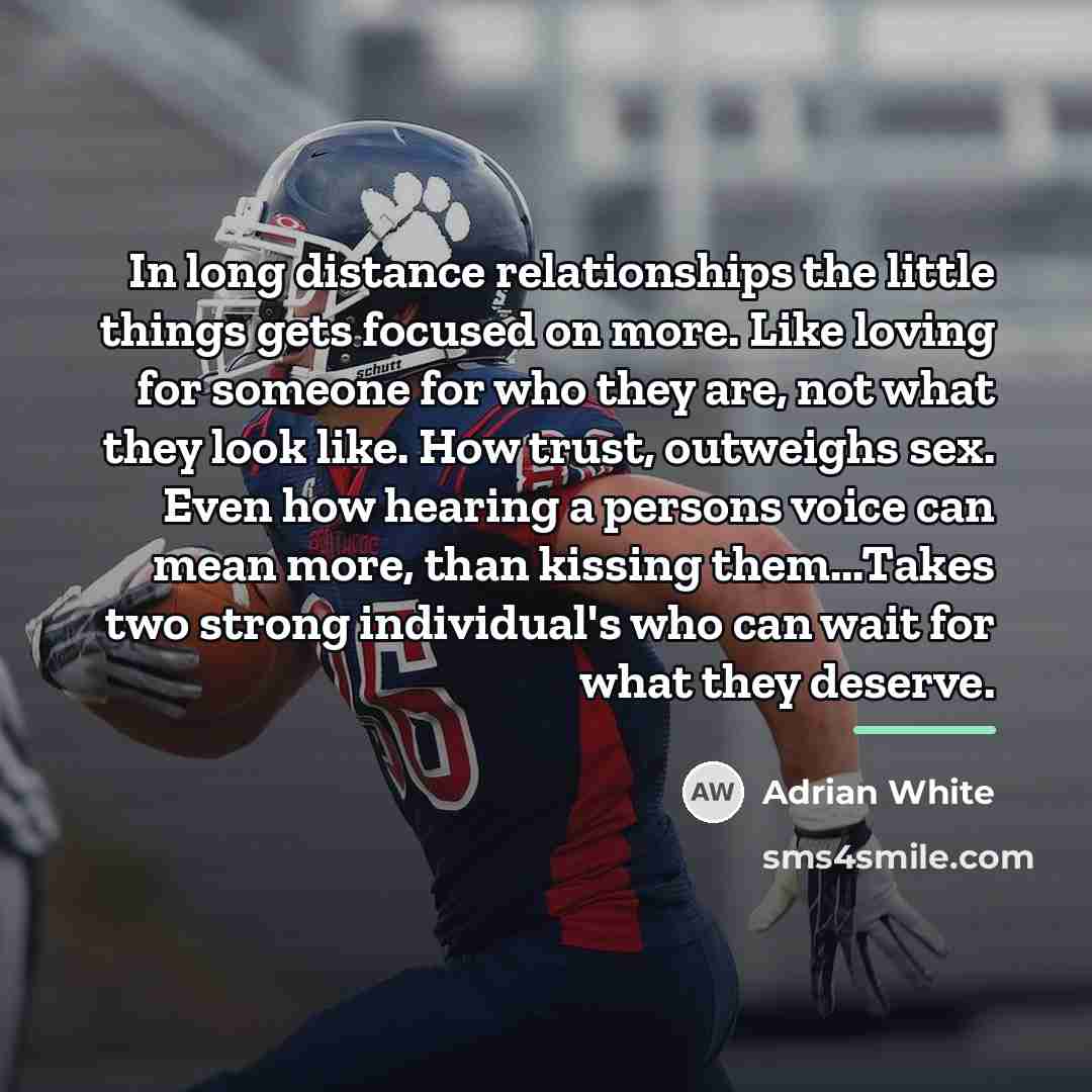 “In long distance relationships the little things gets focused on…” quote by Adrian White