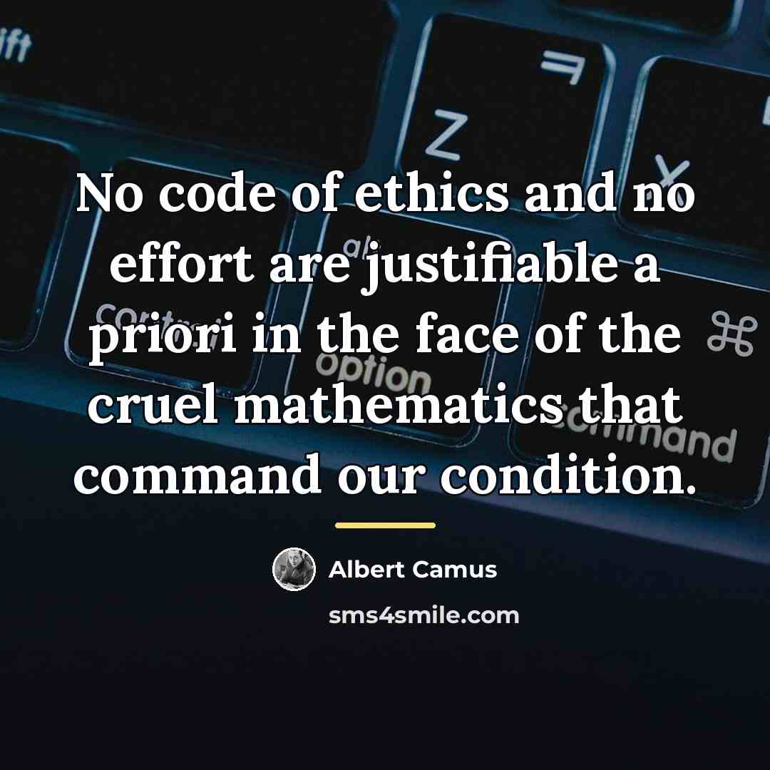“No code of ethics and no effort are justifiable a…” quote by Albert Camus