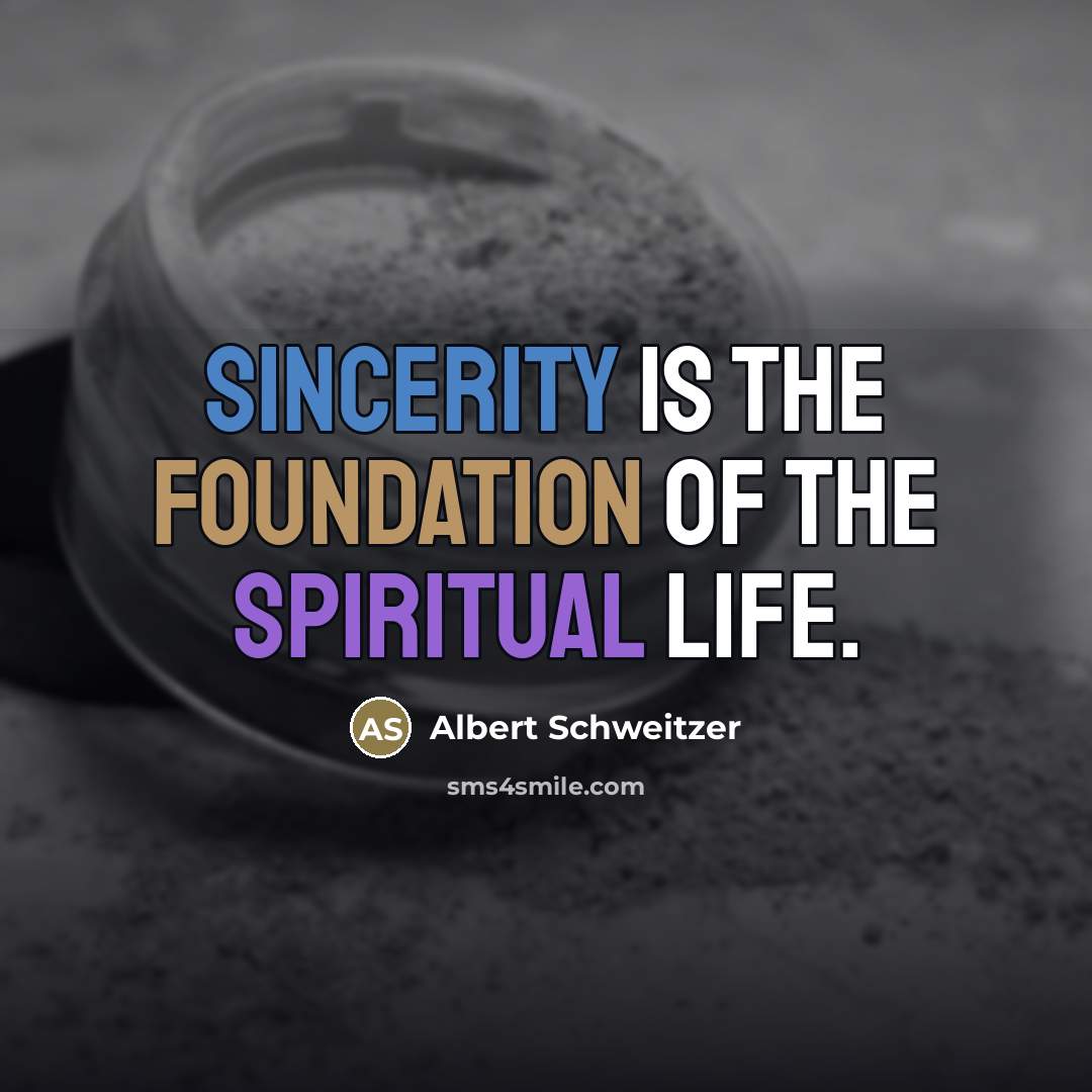 “Sincerity is the foundation of the spiritual life.…” quote by Albert Schweitzer