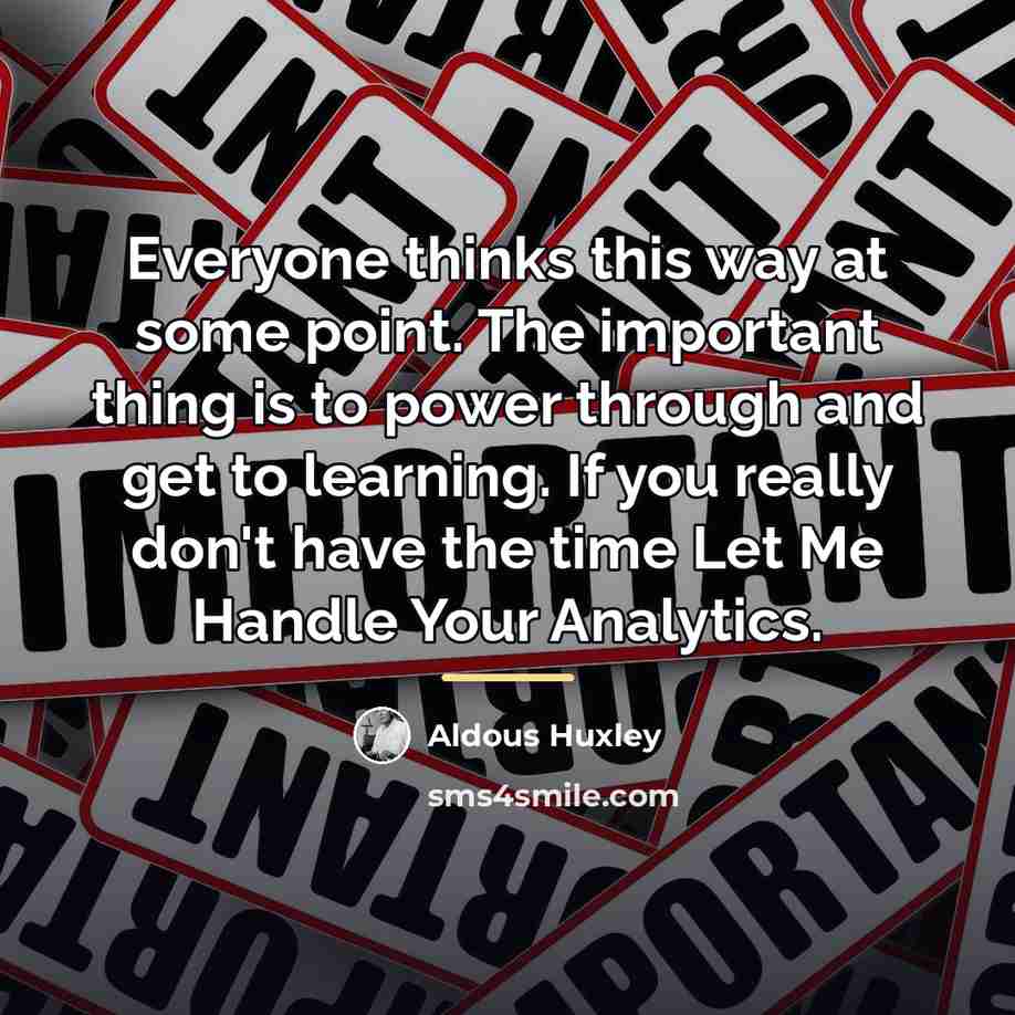 “Everyone thinks this way at some point. The important thing…” quote by Aldous Huxley