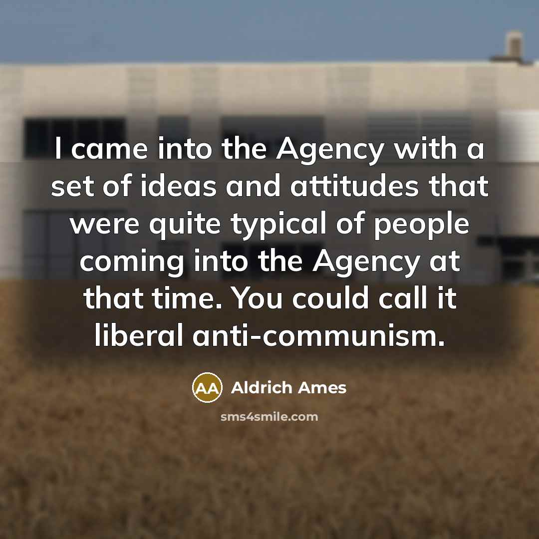 “I came into the Agency with a set of ideas…” quote by Aldrich Ames