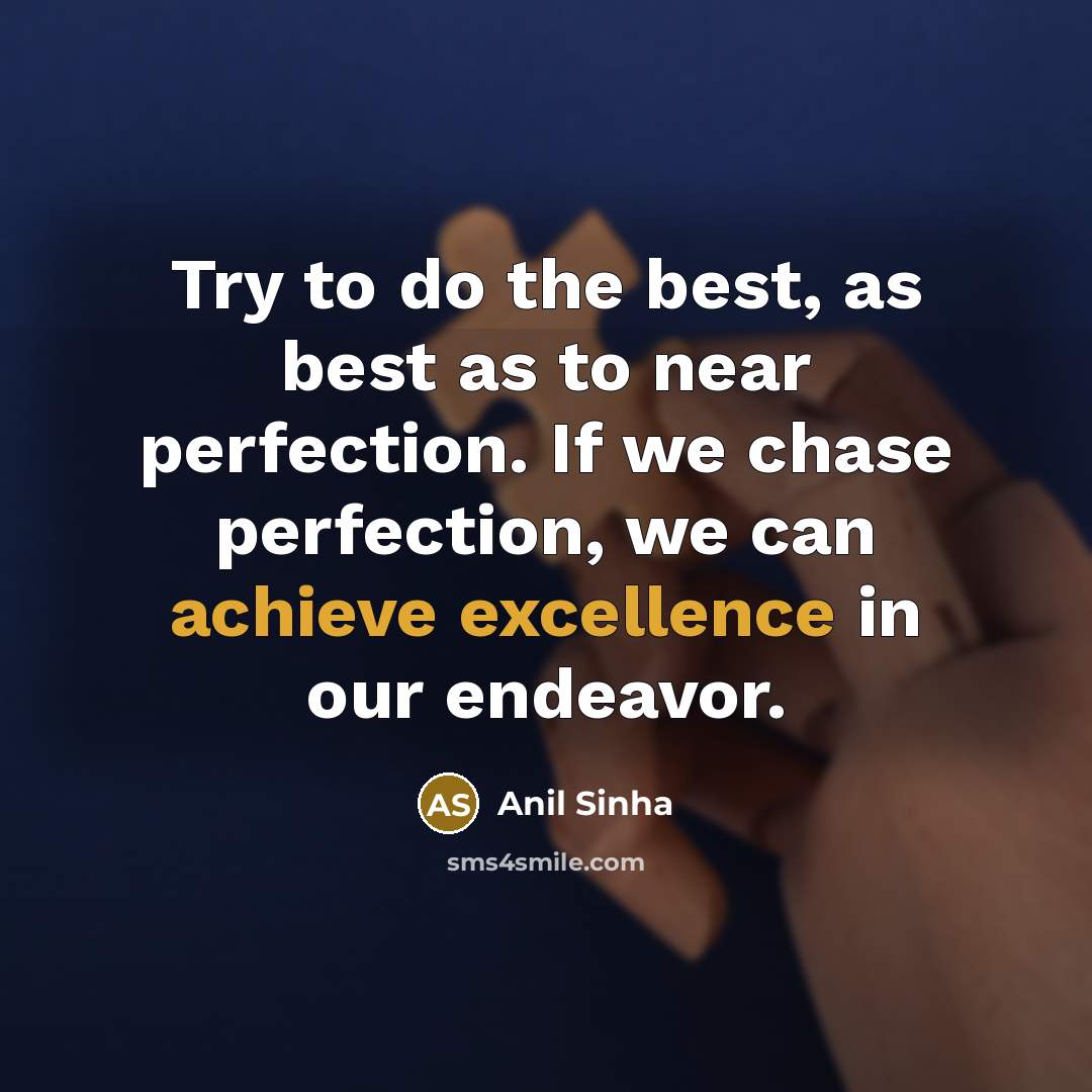 “Try to do the best, as best as to near…” quote by Anil Sinha