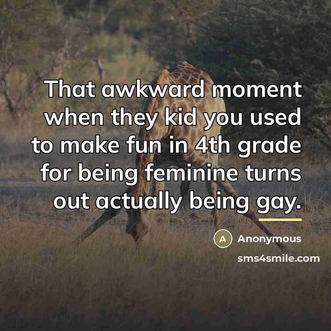 “That awkward moment when they kid you used to make…” quote by Anonymous