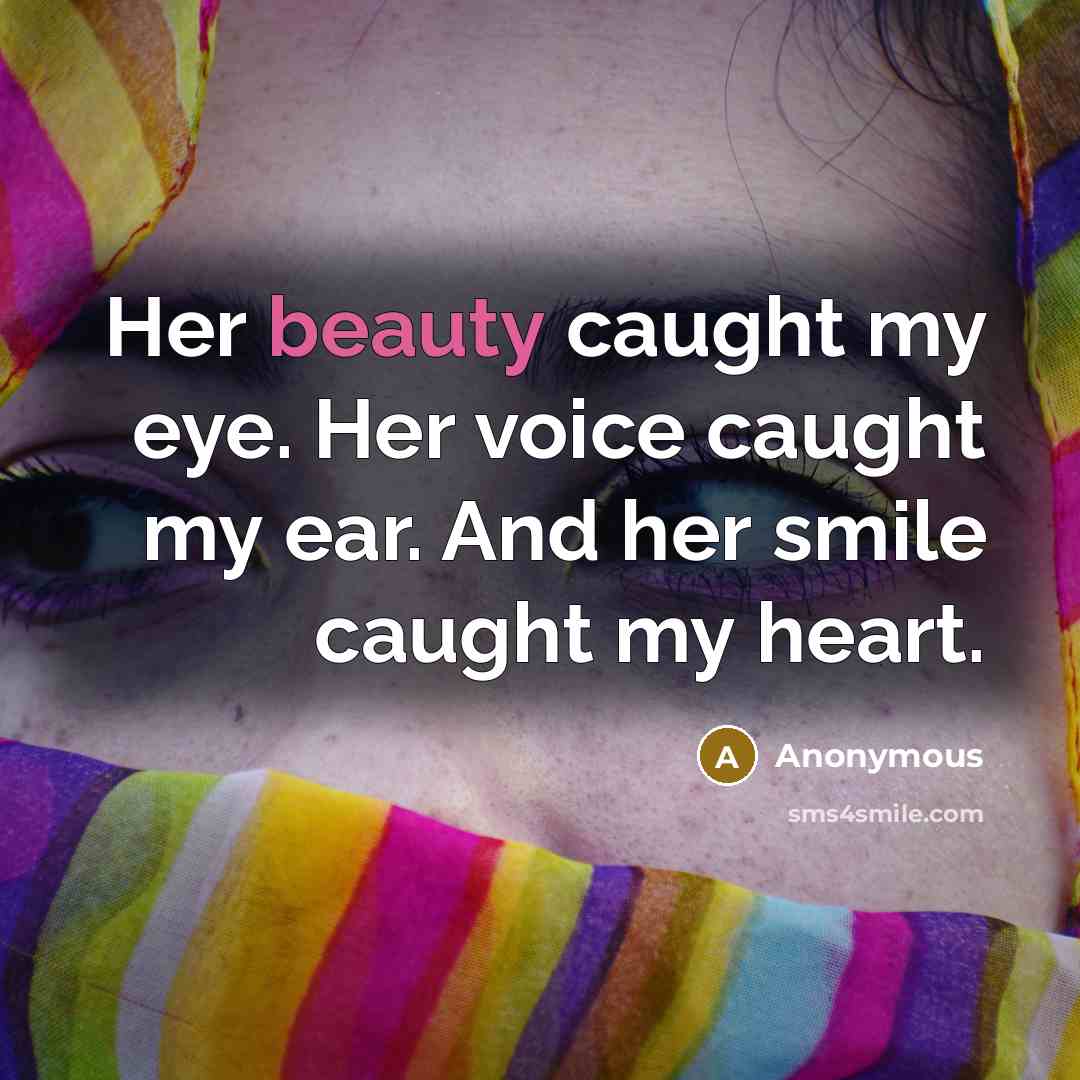 “Her beauty caught my eye. Her voice caught my ear.…” quote by Anonymous